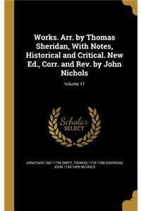 Works. Arr. by Thomas Sheridan, With Notes, Historical and Critical. New Ed., Corr. and Rev. by John Nichols; Volume 17