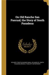 On Old Rancho San Pascual; the Story of South Pasadena