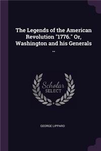 The Legends of the American Revolution 1776. Or, Washington and His Generals ..