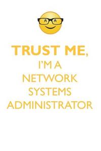 TRUST ME, I'M A NETWORK SYSTEMS ADMINISTRATOR AFFIRMATIONS WORKBOOK Positive Affirmations Workbook. Includes