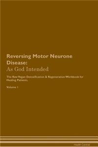 Reversing Motor Neurone Disease: As God Intended the Raw Vegan Plant-Based Detoxification & Regeneration Workbook for Healing Patients. Volume 1