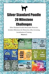 Silver Standard Poodle 20 Milestone Challenges Silver Standard Poodle Memorable Moments.Includes Milestones for Memories, Gifts, Grooming, Socialization & Training Volume 2