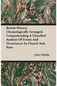 British History, Chronologically Arranged; Comprehending a Classified Analysis of Events and Occurrences in Church and State