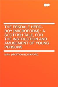 The Eskdale Herd-Boy [microform]: A Scottish Tale, for the Instruction and Amusement of Young Persons