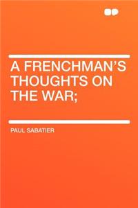 A Frenchman's Thoughts on the War;