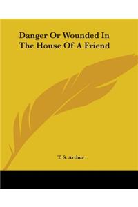 Danger Or Wounded In The House Of A Friend