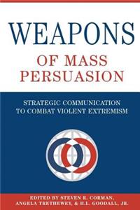 Weapons of Mass Persuasion; Strategic Communication to Combat Violent Extremism