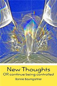 New Thoughts: Or Continue Being Controlled