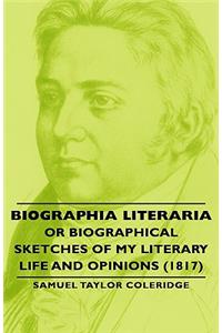 Biographia Literaria - Or Biographical Sketches Of My Literary Life And Opinions (1817)