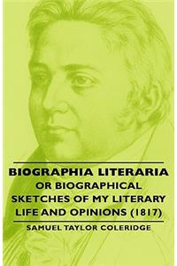 Biographia Literaria - Or Biographical Sketches of My Literary Life and Opinions (1817)