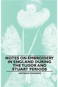 Notes on Embroidery in England during the Tudor And Stuart Periods