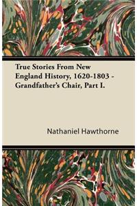 True Stories From New England History, 1620-1803 - Grandfather's Chair, Part I.