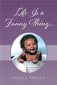 Life Is A Funny Thing...