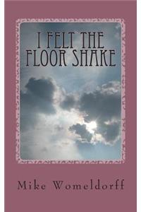 I Felt The Floor Shake