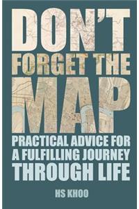 Don't Forget the MAP!: Practical Advice for a Fulfilling Journey through Life