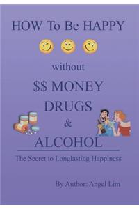 How to Be Happy Without Money, Drugs or Alcohol
