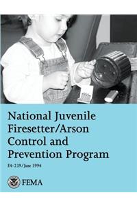 National Juvenile Firesetter/Arson Control and Prevention Program