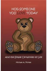 Hug Someone You Love Today