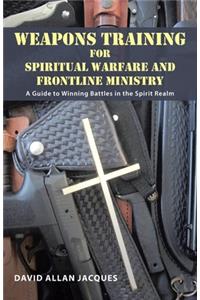 Weapons Training for Spiritual Warfare and Frontline Ministry