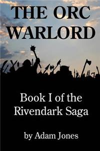 Orc Warlord: Book 1 of the Rivendark Saga