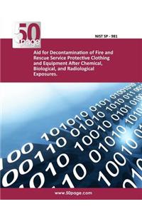 Aid for Decontamination of Fire and Rescue Service Protective Clothing and Equipment After Chemical, Biological, and Radiological Exposures.