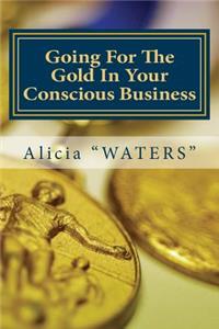 Going For The Gold In Your Conscious Business: 12 Essential Tips & Planner Guide For Achieving A Winning Lifestyle & Business Success