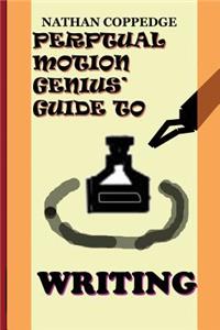 Perpetual Motion Genius' Guide to Writing