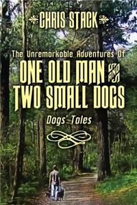 The Unremarkable Adventures Of One Old Man And Two Small Dogs
