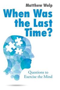 When Was the Last Time?