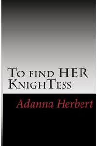 To find HER KnighTess