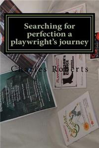 Searching for perfection a playwright's journey