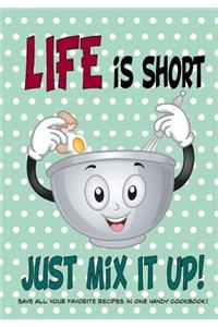 Life Is Short Just Mix It Up