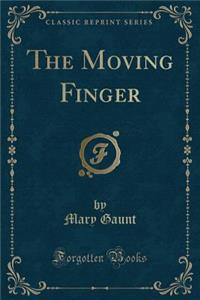 The Moving Finger (Classic Reprint)