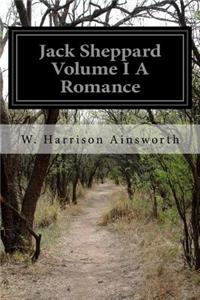 Jack Sheppard Volume I A Romance