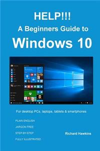 HELP!!! A Beginners Guide to Windows 10