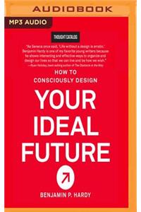 How to Consciously Design Your Ideal Future