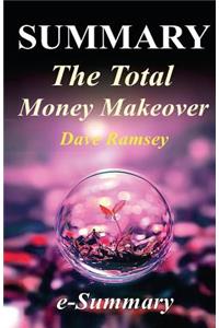 Summary - The Total Money Makeover: By Dave Ramsey - A Proven Plan for Financial Fitness