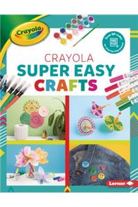 Crayola (R) Super Easy Crafts