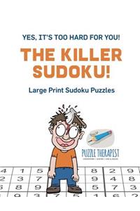 Killer Sudoku! Yes, It's Too Hard for You! Large Print Sudoku Puzzles