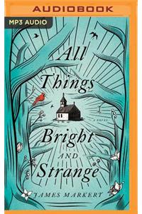 All Things Bright and Strange