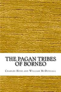 The Pagan Tribes of Borneo