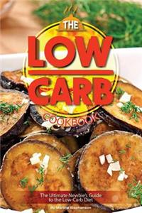 The Low-Carb Cookbook: The Ultimate Newbie's Guide to the Low-Carb Diet