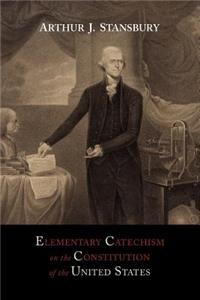 Elementary Catechism on the Constitution of the United States