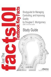 Studyguide for Managing, Controlling, and Improving Quality by Montgomery, Douglas C., ISBN 9780471697916