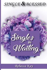 SINGLE AND BLESSED: SINGLES IN WAITING