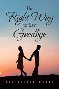 The Right Way to Say Goodbye