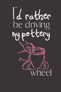 I'd rather be driving my Pottery Wheel