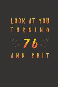 Look At You Turning 76 And Shit