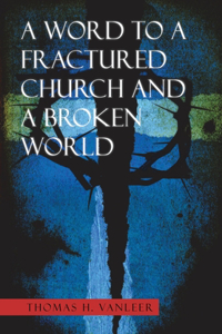 Word to a Fractured Church and a Broken World