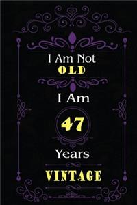 I Am Not Old I Am 47 Years Vintage